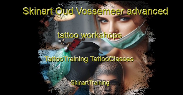 Skinart Oud Vossemeer advanced tattoo workshops | #TattooTraining #TattooClasses #SkinartTraining-Netherlands