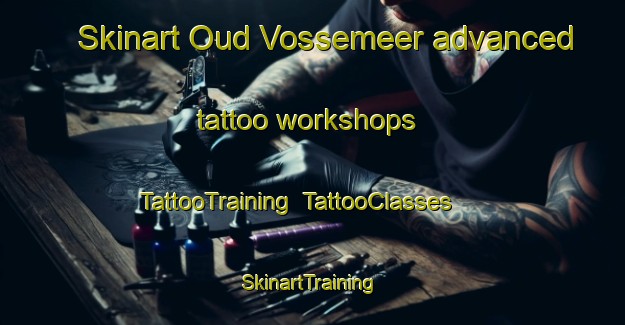 Skinart Oud Vossemeer advanced tattoo workshops | TattooTraining | TattooClasses | SkinartTraining-Netherlands