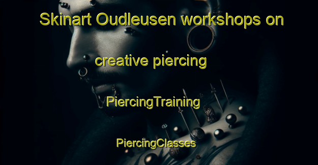 Skinart Oudleusen workshops on creative piercing | PiercingTraining | PiercingClasses | SkinartTraining-Netherlands