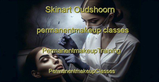 Skinart Oudshoorn permanentmakeup classes | PermanentmakeupTraining | PermanentmakeupClasses | SkinartTraining-Netherlands