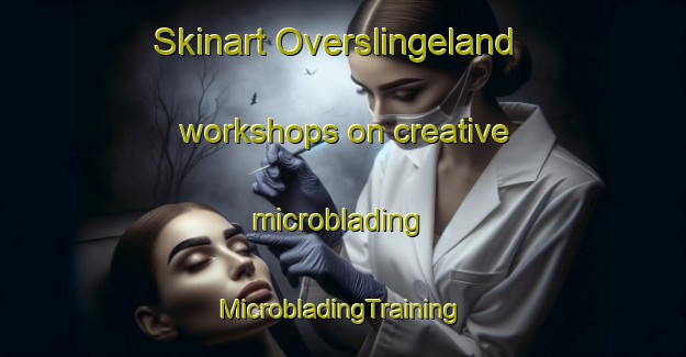 Skinart Overslingeland workshops on creative microblading | #MicrobladingTraining #MicrobladingClasses #SkinartTraining-Netherlands