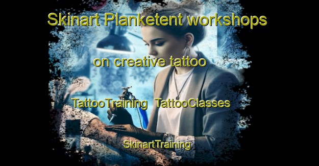 Skinart Planketent workshops on creative tattoo | TattooTraining | TattooClasses | SkinartTraining-Netherlands