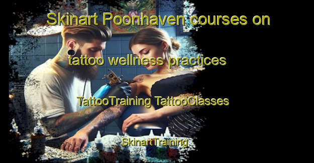 Skinart Poonhaven courses on tattoo wellness practices | #TattooTraining #TattooClasses #SkinartTraining-Netherlands