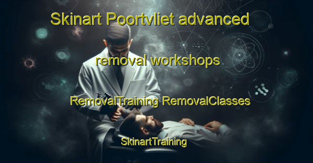 Skinart Poortvliet advanced removal workshops | #RemovalTraining #RemovalClasses #SkinartTraining-Netherlands