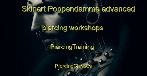 Skinart Poppendamme advanced piercing workshops | #PiercingTraining #PiercingClasses #SkinartTraining-Netherlands