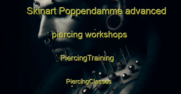 Skinart Poppendamme advanced piercing workshops | PiercingTraining | PiercingClasses | SkinartTraining-Netherlands