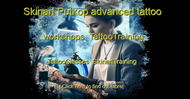 Skinart Putkop advanced tattoo workshops | TattooTraining | TattooClasses | SkinartTraining-Netherlands