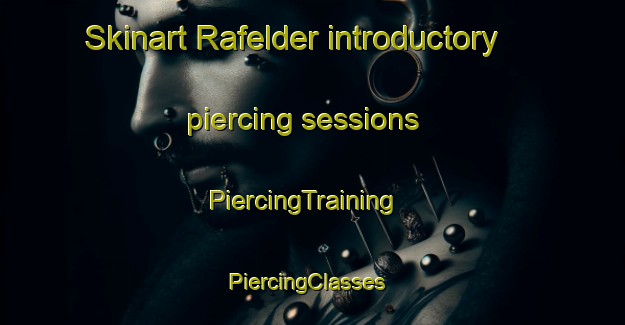 Skinart Rafelder introductory piercing sessions | PiercingTraining | PiercingClasses | SkinartTraining-Netherlands