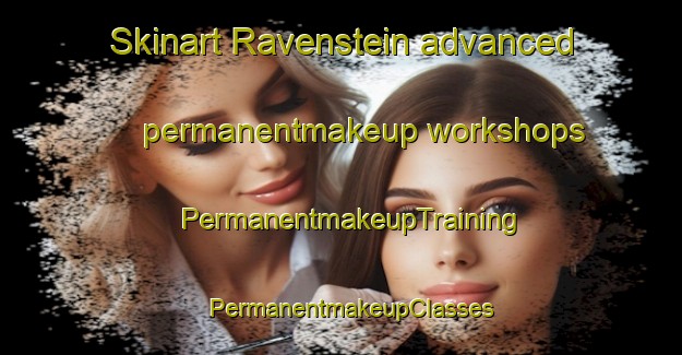 Skinart Ravenstein advanced permanentmakeup workshops | PermanentmakeupTraining | PermanentmakeupClasses | SkinartTraining-Netherlands