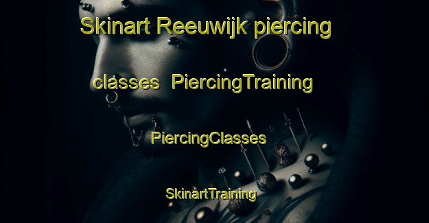 Skinart Reeuwijk piercing classes | PiercingTraining | PiercingClasses | SkinartTraining-Netherlands