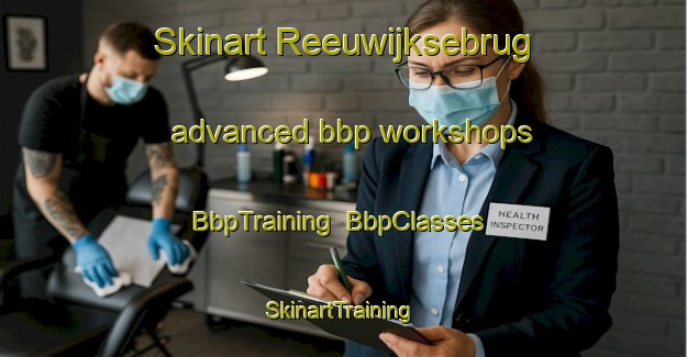 Skinart Reeuwijksebrug advanced bbp workshops | BbpTraining | BbpClasses | SkinartTraining-Netherlands
