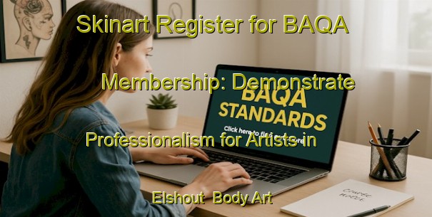 Skinart Register for BAQA Membership: Demonstrate Professionalism for Artists in Elshout | Body Art Qualification Authority | BAQA-Netherlands