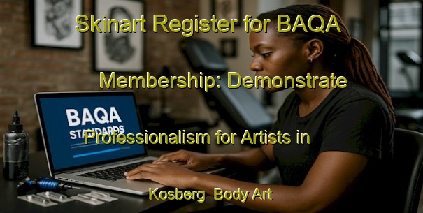 Skinart Register for BAQA Membership: Demonstrate Professionalism for Artists in Kosberg | Body Art Qualification Authority | BAQA-Netherlands