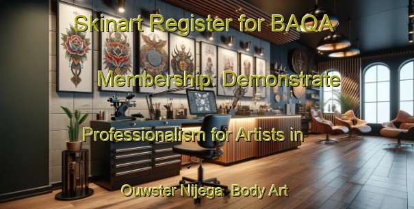 Skinart Register for BAQA Membership: Demonstrate Professionalism for Artists in Ouwster Nijega | Body Art Qualification Authority | BAQA-Netherlands