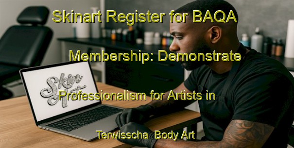 Skinart Register for BAQA Membership: Demonstrate Professionalism for Artists in Terwisscha | Body Art Qualification Authority | BAQA-Netherlands