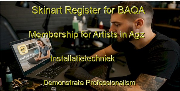 Skinart Register for BAQA Membership for Artists in Agz Installatietechniek - Demonstrate Professionalism | Body Art Qualification Authority | BAQA-Netherlands