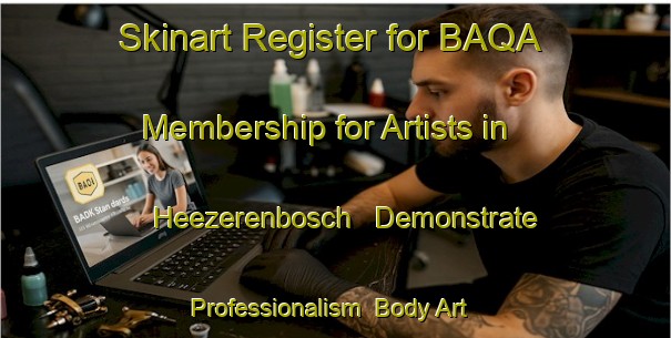 Skinart Register for BAQA Membership for Artists in Heezerenbosch - Demonstrate Professionalism | Body Art Qualification Authority | BAQA-Netherlands