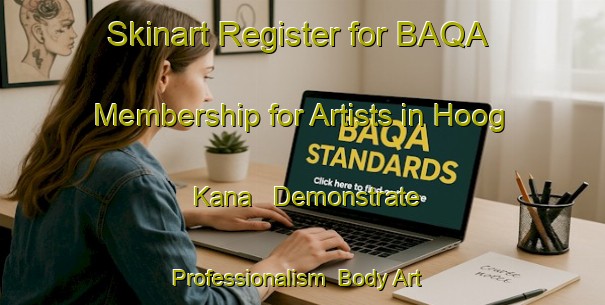 Skinart Register for BAQA Membership for Artists in Hoog Kana - Demonstrate Professionalism | Body Art Qualification Authority | BAQA-Netherlands