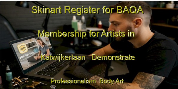 Skinart Register for BAQA Membership for Artists in Katwijkerlaan - Demonstrate Professionalism | Body Art Qualification Authority | BAQA-Netherlands