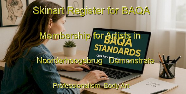 Skinart Register for BAQA Membership for Artists in Noorderhoogebrug - Demonstrate Professionalism | Body Art Qualification Authority | BAQA-Netherlands