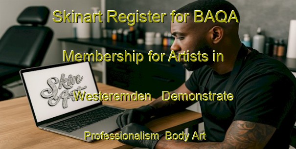 Skinart Register for BAQA Membership for Artists in Westeremden - Demonstrate Professionalism | Body Art Qualification Authority | BAQA-Netherlands