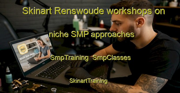 Skinart Renswoude workshops on niche SMP approaches | SmpTraining | SmpClasses | SkinartTraining-Netherlands