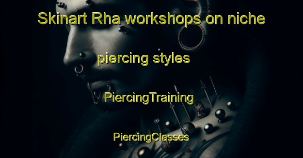 Skinart Rha workshops on niche piercing styles | #PiercingTraining #PiercingClasses #SkinartTraining-Netherlands