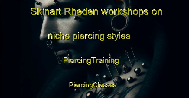 Skinart Rheden workshops on niche piercing styles | PiercingTraining | PiercingClasses | SkinartTraining-Netherlands