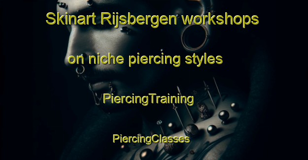Skinart Rijsbergen workshops on niche piercing styles | PiercingTraining | PiercingClasses | SkinartTraining-Netherlands