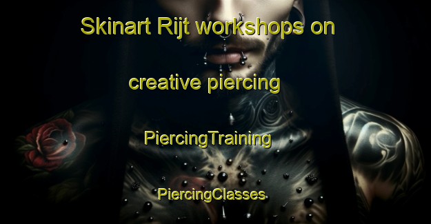 Skinart Rijt workshops on creative piercing | PiercingTraining | PiercingClasses | SkinartTraining-Netherlands