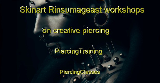 Skinart Rinsumageast workshops on creative piercing | #PiercingTraining #PiercingClasses #SkinartTraining-Netherlands