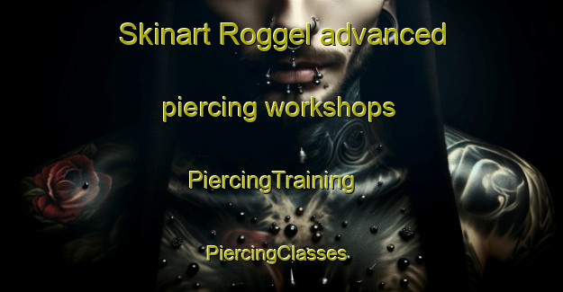 Skinart Roggel advanced piercing workshops | PiercingTraining | PiercingClasses | SkinartTraining-Netherlands