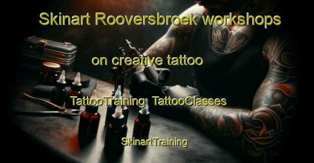 Skinart Rooversbroek workshops on creative tattoo | TattooTraining | TattooClasses | SkinartTraining-Netherlands