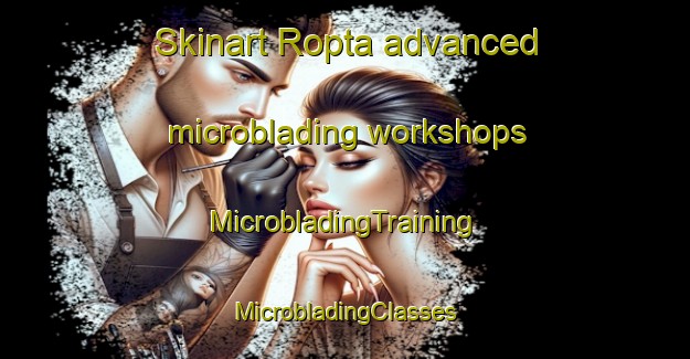 Skinart Ropta advanced microblading workshops | #MicrobladingTraining #MicrobladingClasses #SkinartTraining-Netherlands