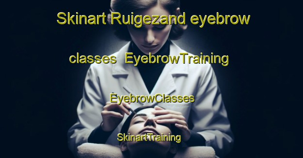 Skinart Ruigezand eyebrow classes | EyebrowTraining | EyebrowClasses | SkinartTraining-Netherlands