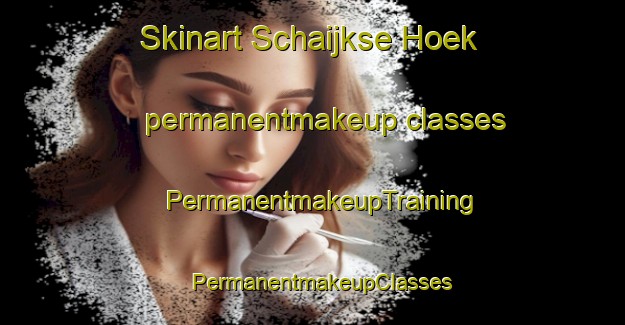Skinart Schaijkse Hoek permanentmakeup classes | PermanentmakeupTraining | PermanentmakeupClasses | SkinartTraining-Netherlands