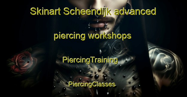 Skinart Scheendijk advanced piercing workshops | PiercingTraining | PiercingClasses | SkinartTraining-Netherlands