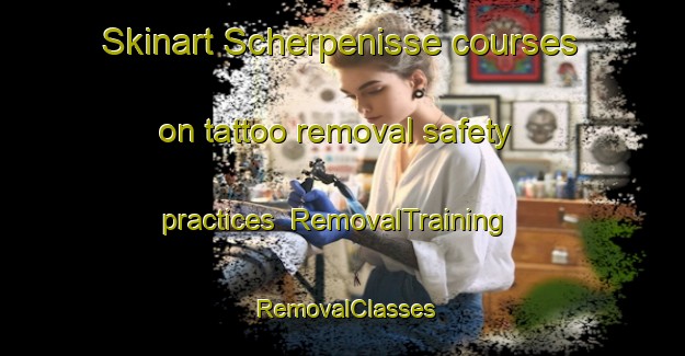 Skinart Scherpenisse courses on tattoo removal safety practices | RemovalTraining | RemovalClasses | SkinartTraining-Netherlands