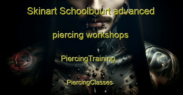 Skinart Schoolbuurt advanced piercing workshops | PiercingTraining | PiercingClasses | SkinartTraining-Netherlands