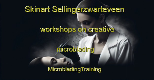 Skinart Sellingerzwarteveen workshops on creative microblading | MicrobladingTraining | MicrobladingClasses | SkinartTraining-Netherlands