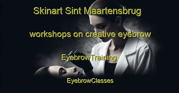 Skinart Sint Maartensbrug workshops on creative eyebrow | EyebrowTraining | EyebrowClasses | SkinartTraining-Netherlands