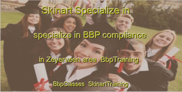 Skinart Specialize in specialize in BBP compliance in Zeyerveen area | BbpTraining | BbpClasses | SkinartTraining-Netherlands