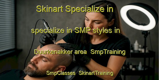Skinart Specialize in specialize in SMP styles in Duurkenakker area | SmpTraining | SmpClasses | SkinartTraining-Netherlands