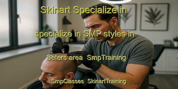 Skinart Specialize in specialize in SMP styles in Seters area | SmpTraining | SmpClasses | SkinartTraining-Netherlands