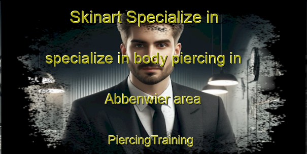 Skinart Specialize in specialize in body piercing in Abbenwier area | #PiercingTraining #PiercingClasses #SkinartTraining-Netherlands