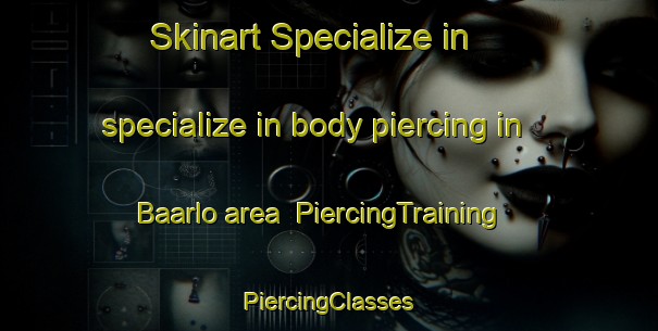 Skinart Specialize in specialize in body piercing in Baarlo area | #PiercingTraining #PiercingClasses #SkinartTraining-Netherlands