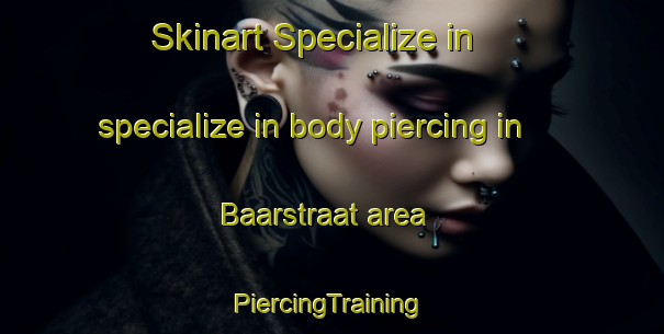 Skinart Specialize in specialize in body piercing in Baarstraat area | #PiercingTraining #PiercingClasses #SkinartTraining-Netherlands