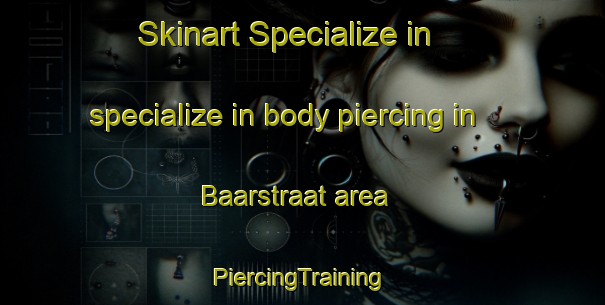 Skinart Specialize in specialize in body piercing in Baarstraat area | #PiercingTraining #PiercingClasses #SkinartTraining-Netherlands