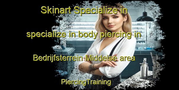 Skinart Specialize in specialize in body piercing in Bedrijfsterrein Middelse area | PiercingTraining | PiercingClasses | SkinartTraining-Netherlands