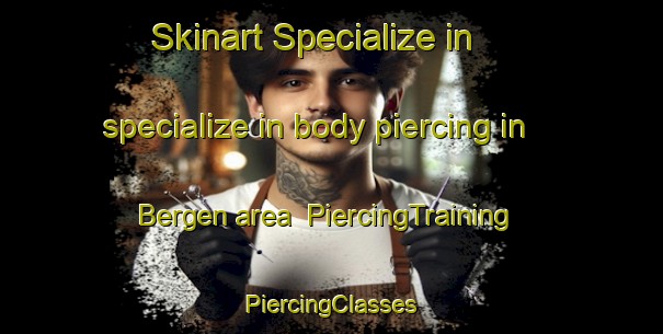 Skinart Specialize in specialize in body piercing in Bergen area | #PiercingTraining #PiercingClasses #SkinartTraining-Netherlands